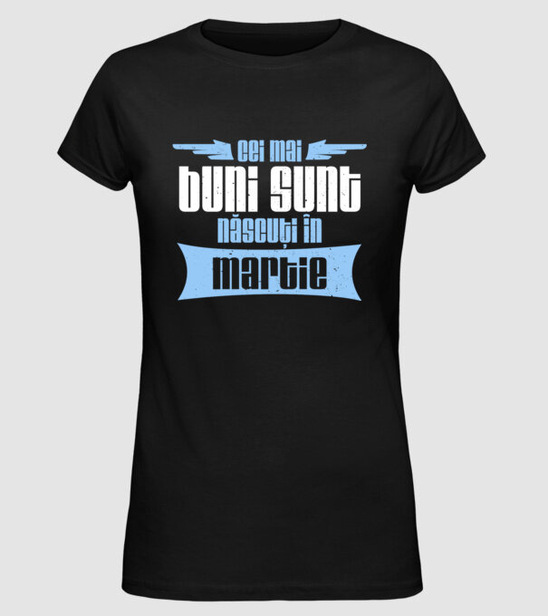 Cei mai buni sunt născuți în martie model negru pe tricou