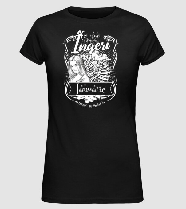 Cei mai frumoși îngeri au coborât pe Pământ în - Ianuarie - model negru pe tricou