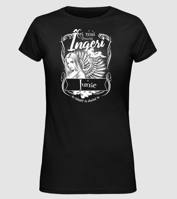 Cei mai frumoși îngeri au coborât pe Pământ în - Iunie - model negru pe tricou