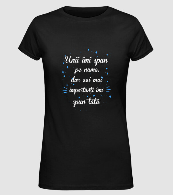 Unii îmi spun pe nume, dar cei mai importanți îmi spun tată model negru pe tricou