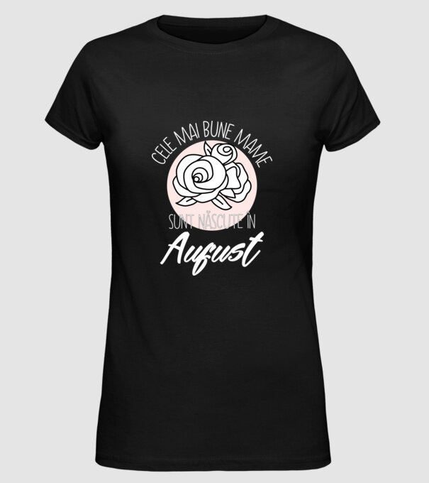 Cele mai bune mame sunt născute în August model negru pe tricou