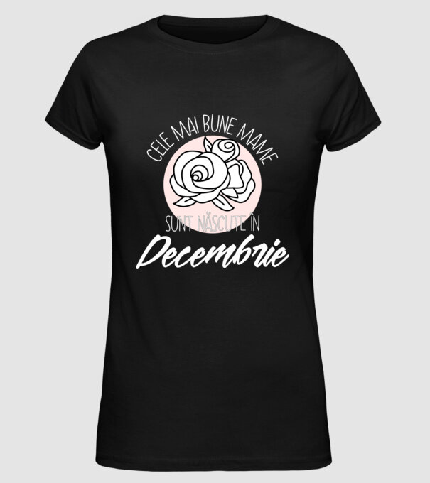 Cele mai bune mame sunt născute în Decembrie model negru pe tricou