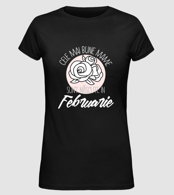 Cele mai bune mame sunt născute în Februarie model negru pe tricou