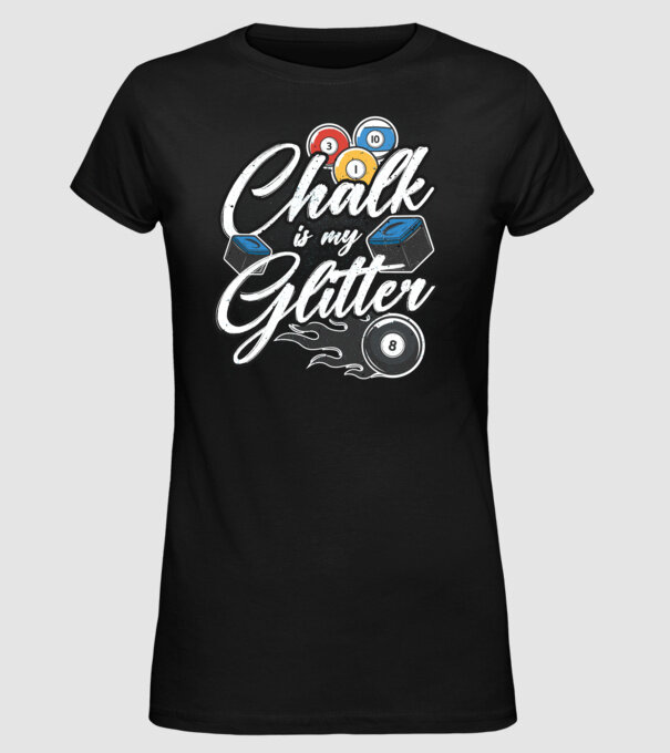 Chalk is my glitter model negru pe tricou