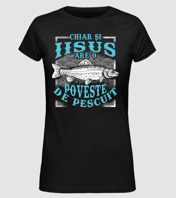 Chiar și Iisus are o poveste de pescuit model negru pe tricou