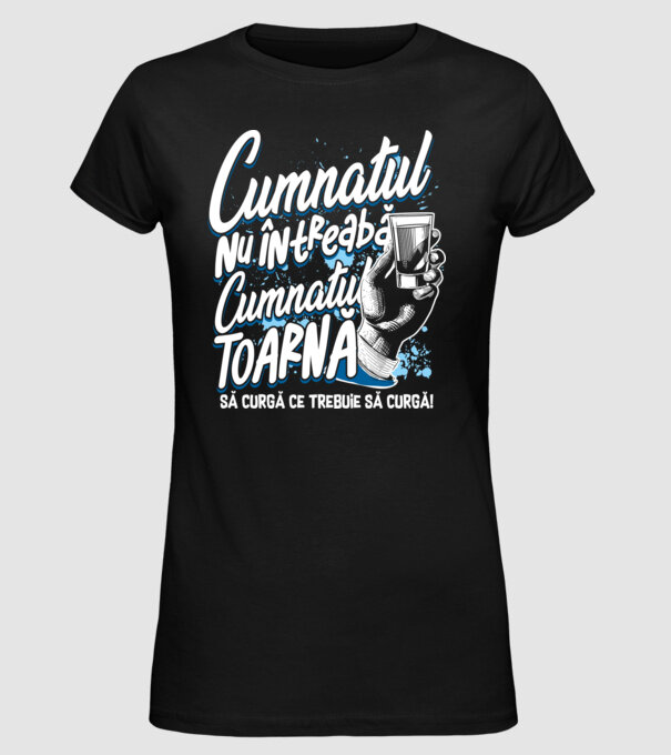 Cumnatul nu întreabă, cumnatul toarnă. Să curgă ce trebuie să curgă! model negru pe tricou