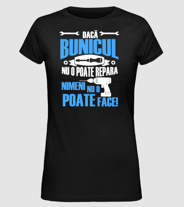 Dacă bunicul nu o poate repara, nimeni nu o poate face! model negru pe tricou
