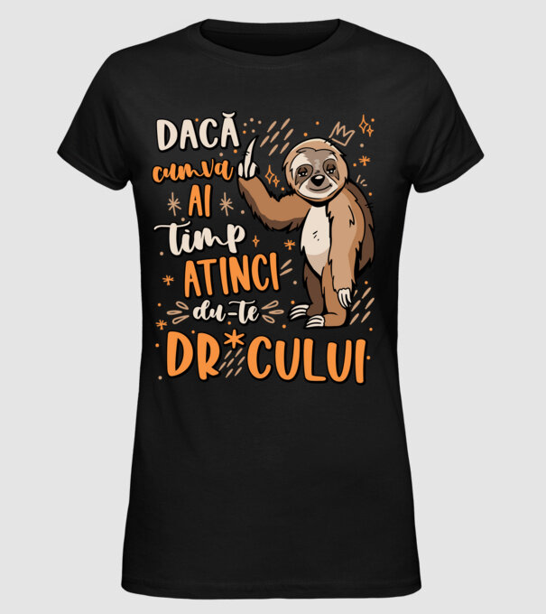 Dacă cumva ai timp, dute dr*cului! model negru pe tricou