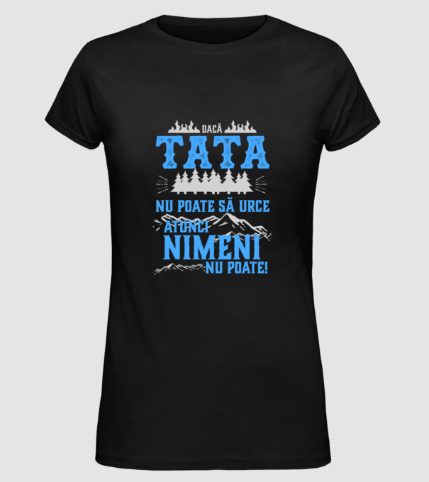 dacă tata nu poate să urce, atunci nimeni nu poate! model negru pe tricou