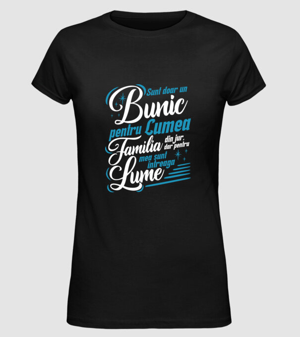 Sunt doar un bunic pentru lumea din jur, dar pentru familia mea sunt întreaga lume! model negru pe tricou