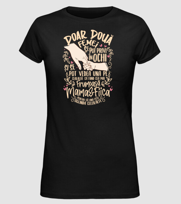 doar două femei se pot privi în ochi și se pot vedea una pe cealaltă ca fiind cea mai frumoasă - mama&fiica - pentru că una este model negru pe tricou