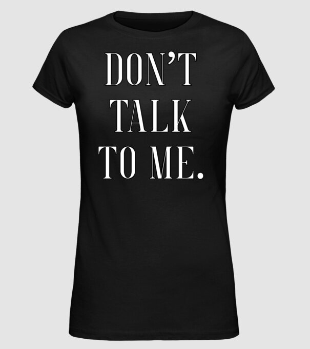 Dont talk to me model negru pe tricou
