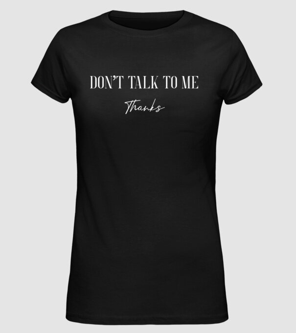 Dont talk to me - thanks model negru pe tricou