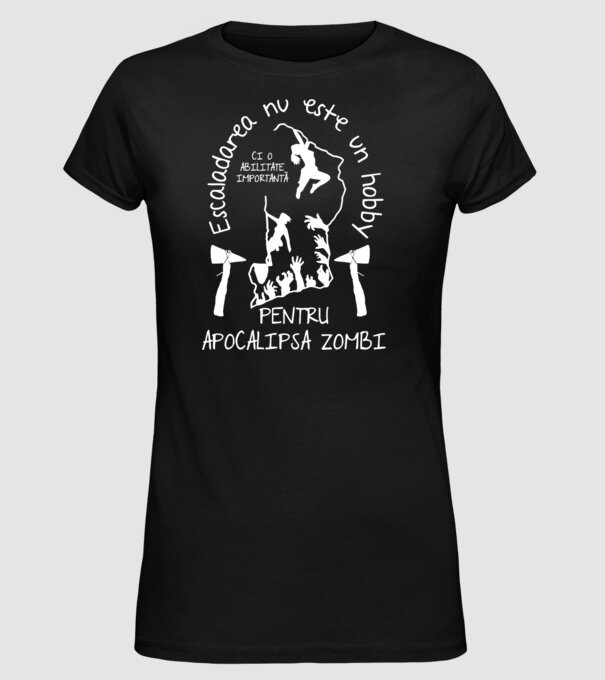 Escaladarea nu este un hobby, ci o abilitate importantă pentru apocalipsa zombi model negru pe tricou