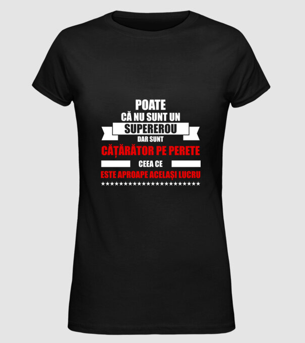 poate că nu sunt un supererou, dar sunt cățărător pe perete, ceea ce este aproape același lucru model negru pe tricou