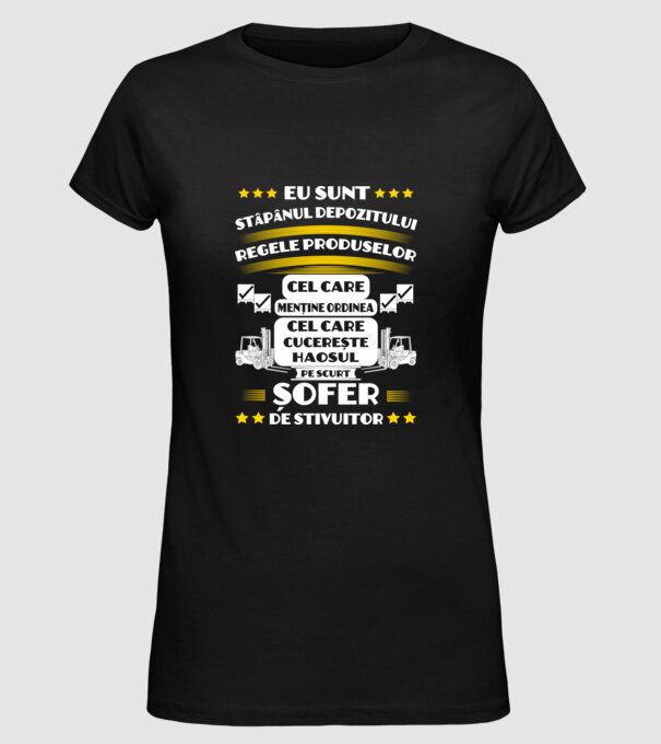 eu sunt stăpânul depozitului, regele produselor, cel care menține ordinea, cel care cucerește haosul, pe scurt, șofer de stivuit model negru pe tricou