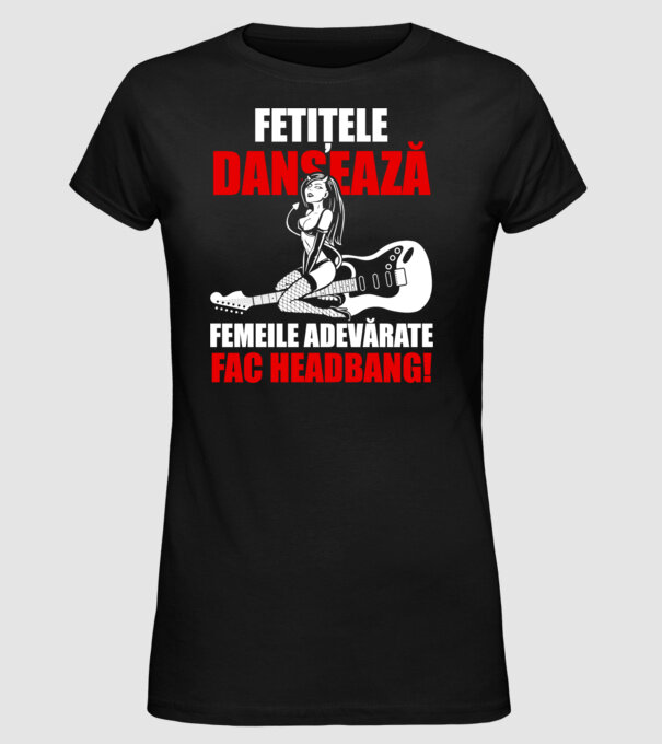 fetițele dansează, femeile adevărate fac headbang! model negru pe tricou
