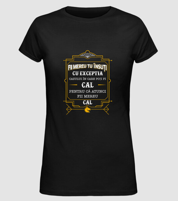 Fii mereu tu însuți, cu excepția cazului în care poți fi cal, pentru că atunci fii mereu cal! model negru pe tricou