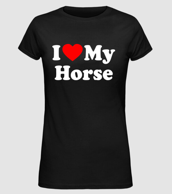 i ove my horse model negru pe tricou