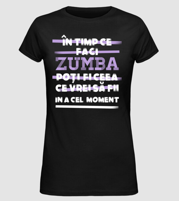 în timp ce faci zumba poți fi ceea ce vrei să fii - în acel moment model negru pe tricou