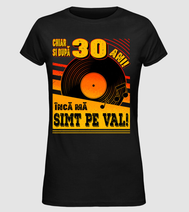Încă mă simt pe val! 30 model negru pe tricou