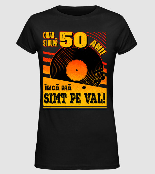 Încă mă simt pe val! 50 model negru pe tricou