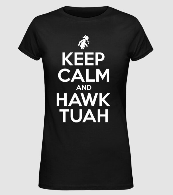 Keep calm and hawk tuah model negru pe tricou