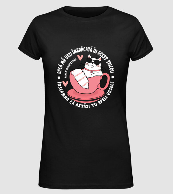 Dacă o vezi îmbrăcată în acest tricou, înseamnă că astăzi tu speli vasele. Mama se odihnește astăzi. model negru pe tricou
