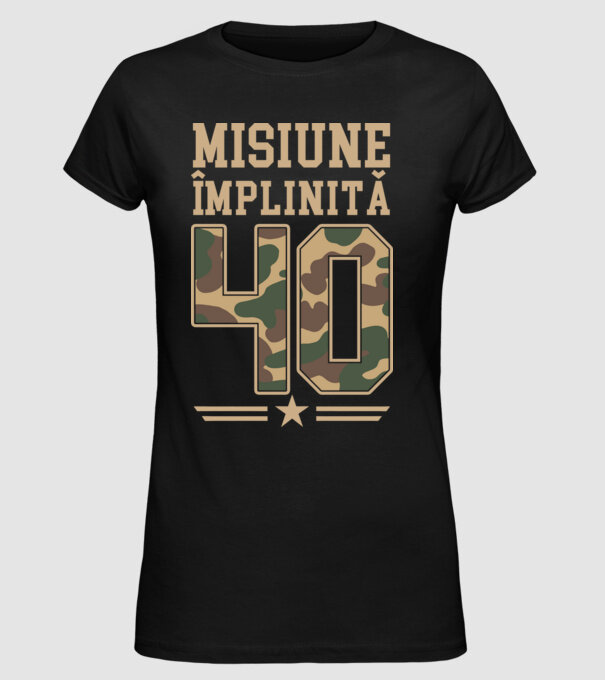 Misiune împlinită 40 model negru pe tricou