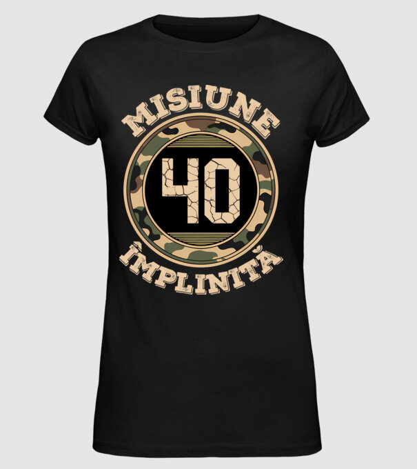 Misiune împlinită 40 model negru pe tricou