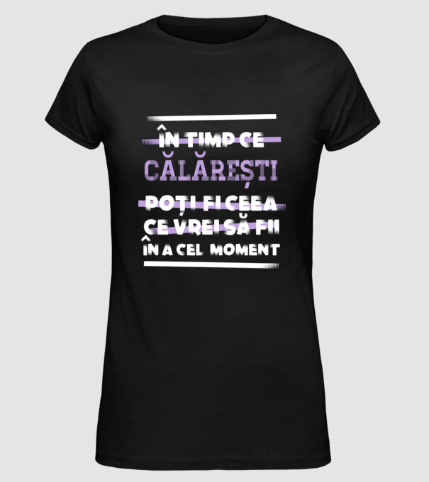 în timp ce călărești poți fi ceea ce vrei să fii - în acel moment model negru pe tricou