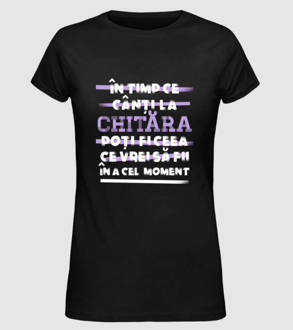 în timp ce cânți la chitară poți fi ceea ce vrei să fii - în acel moment model negru pe tricou