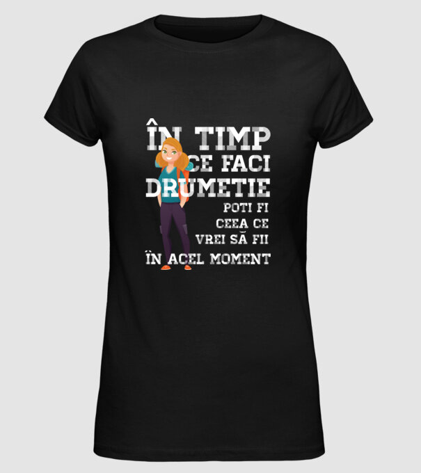 în timp ce faci drumeție poți fi ceea ce vrei să fii - în acel moment model negru pe tricou