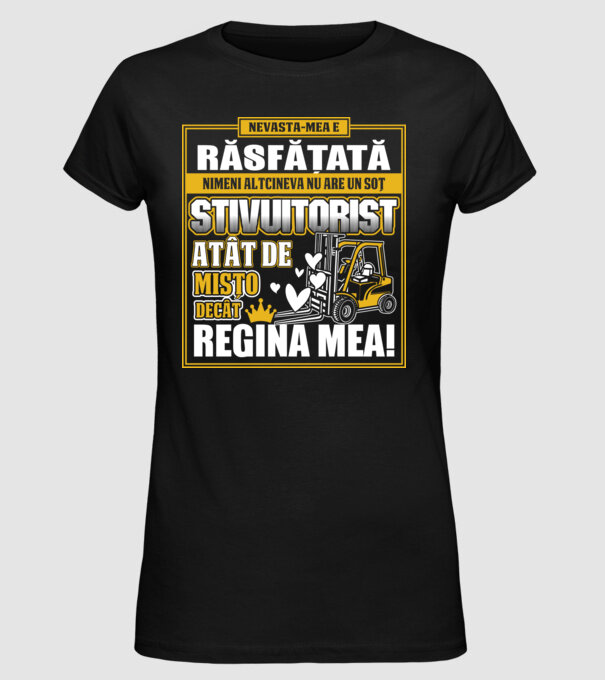 Nevastă-mea e răsfățată, nimeni altcineva nu are un soț stivuitorist atât de mișto decât regina mea - D8678046-01 model negru pe tricou