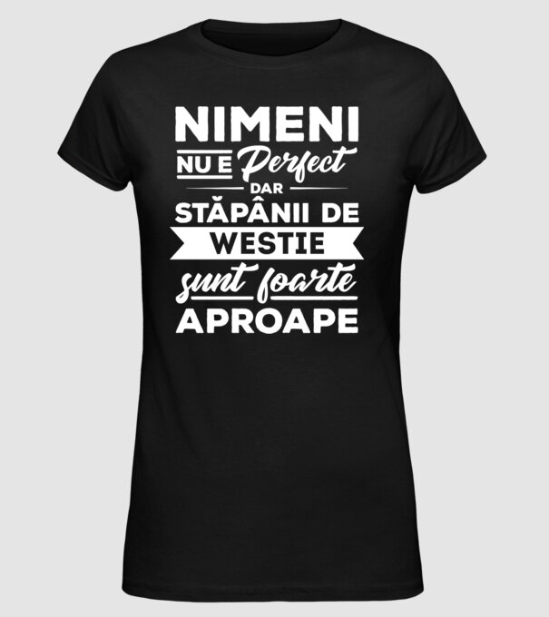 nimeni nu e perfect, dar stăpânii de westie sunt foarte aproape model negru pe tricou