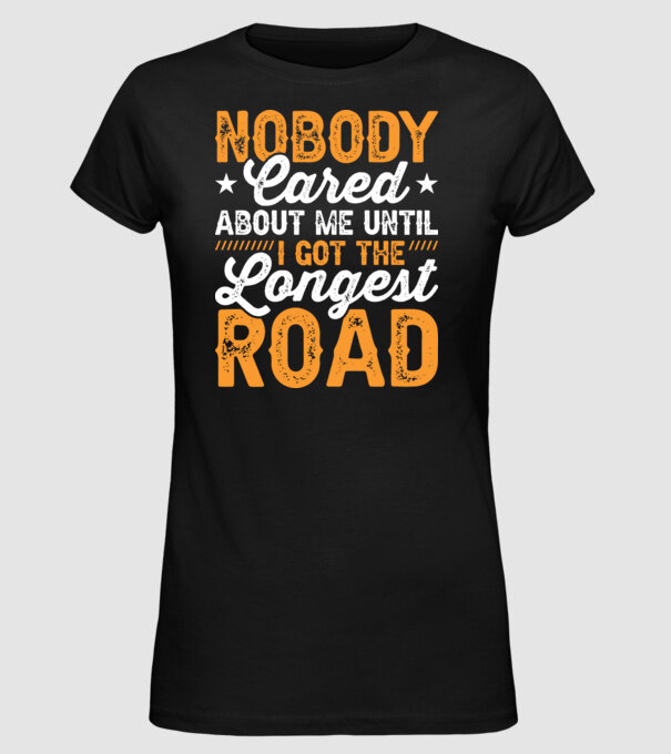 Nobody cared unti I got the longest road model negru pe tricou