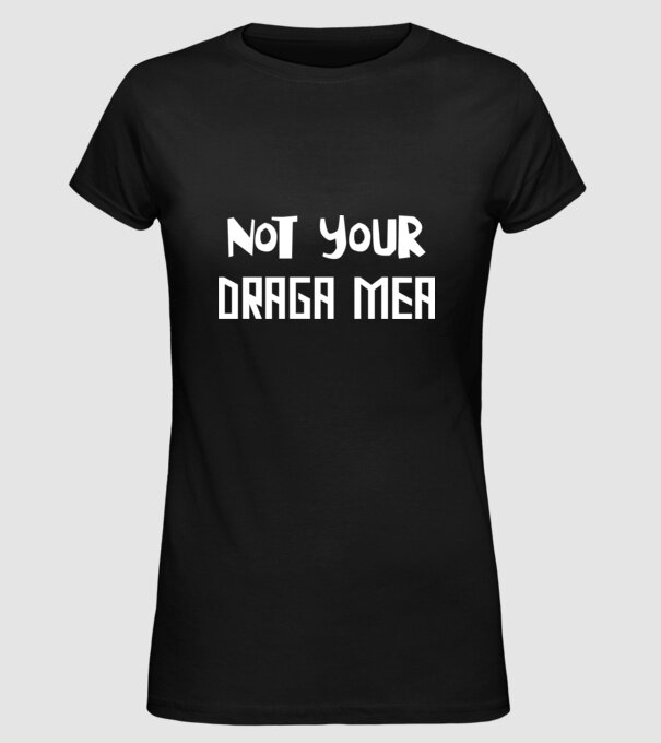 not your ... draga mea model negru pe tricou