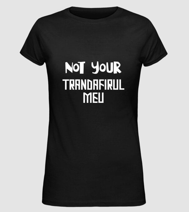 not your ... trandafirul meu model negru pe tricou