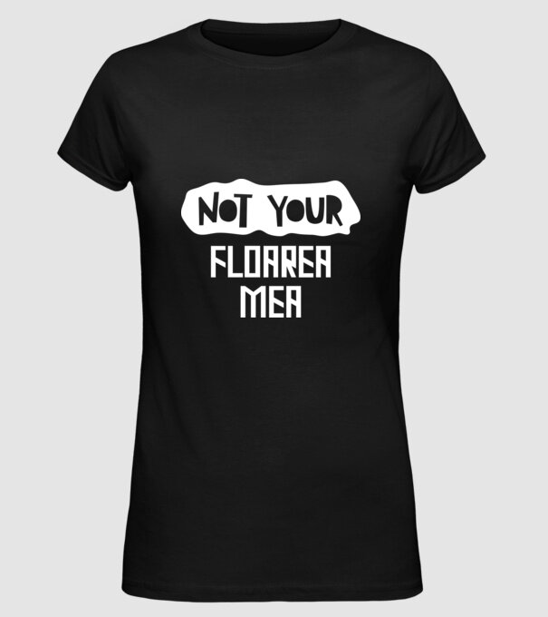 not your ... floarea mea model negru pe tricou