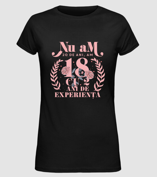 Nu am 20 de ani, am 18 cu 2 ani de experiență model negru pe tricou