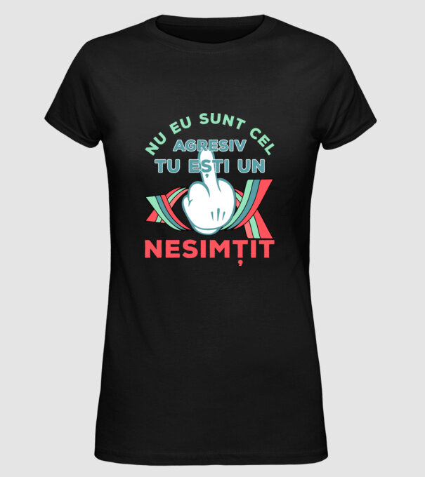 nu eu sunt cel agresiv, tu ești un nesimțit model negru pe tricou
