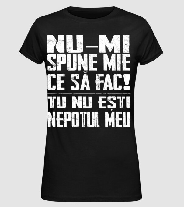 nu-mi spune ce să fac! nu ești nepotul meu Negru model negru pe tricou