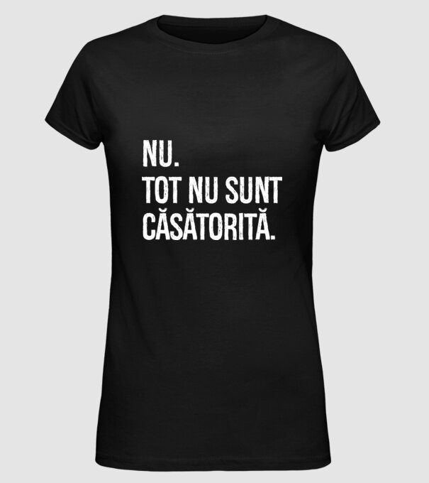 nu. tot nu sunt căsătorită. model negru pe tricou