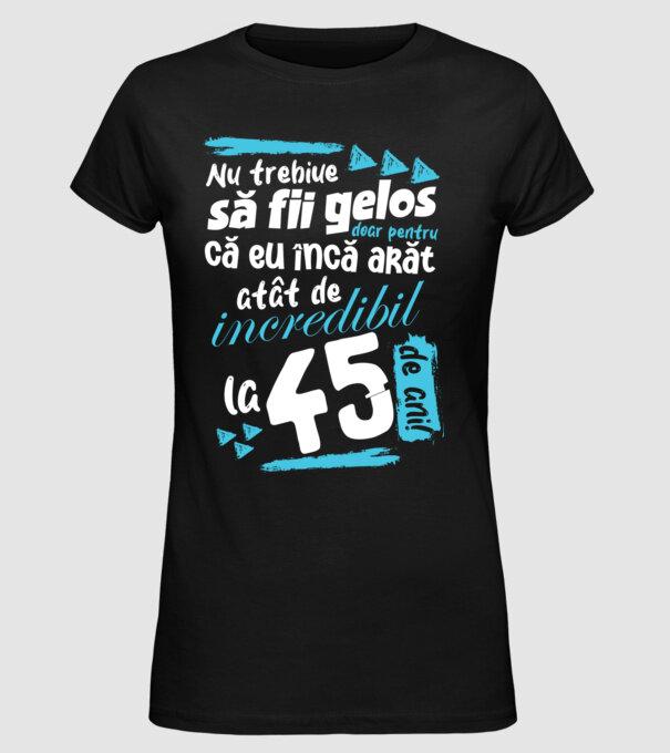 Nu trebuie să fii gelos 45 de ani model negru pe tricou