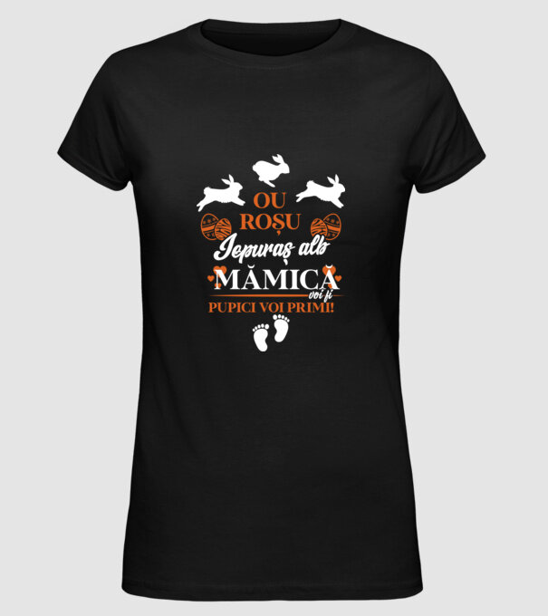 Ou roșu, iepuraș alb, mămică voi fi pupici voi primi! model negru pe tricou