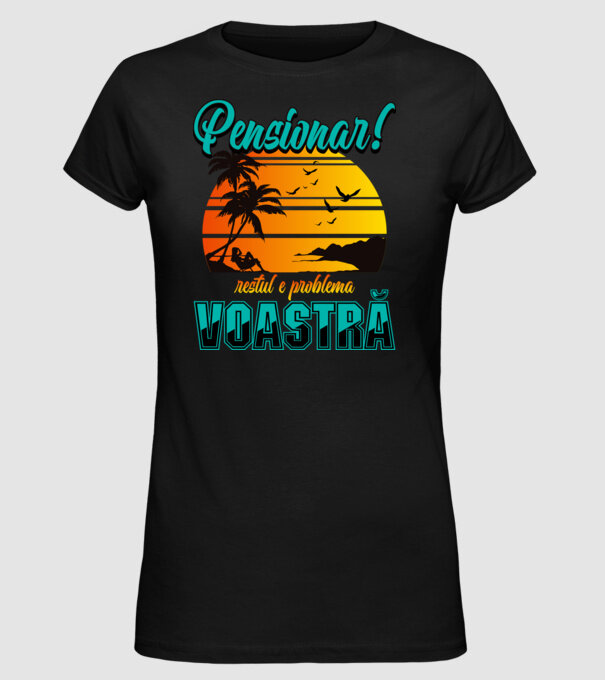 Pensionar! Restul e problema voastră model negru pe tricou