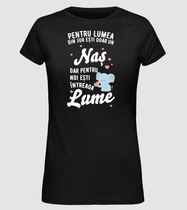 Pentru lumea din jur ești doar o naș, dar pentru noi ești întreaga lume 01 (2) model negru pe tricou