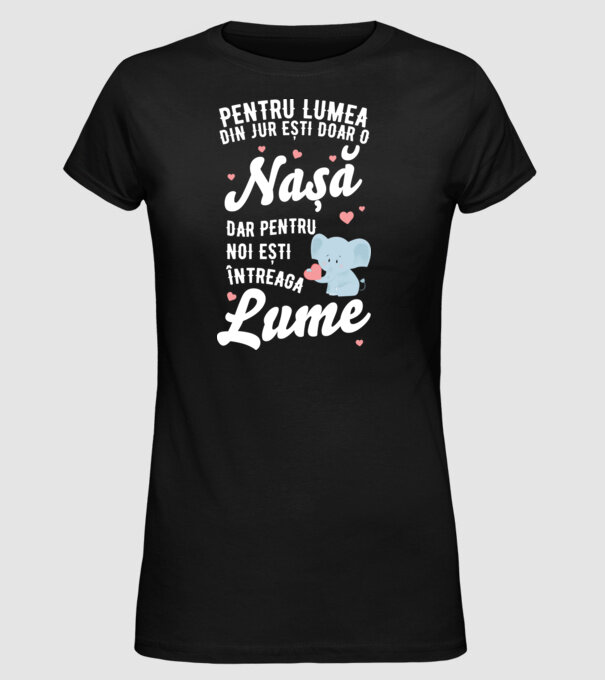 Pentru lumea din jur ești doar o nașă, dar pentru noi ești întreaga lume model negru pe tricou
