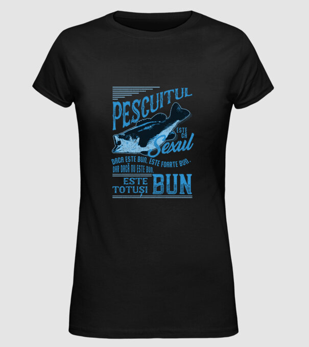 pescuitul este ca sexul, dacă este bun, este foarte bun, dar dacă nu este bun, este totuși bun model negru pe tricou