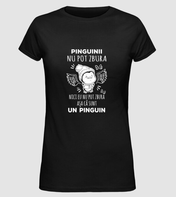 pinguinii nu pot zbura, nici eu nu pot zbura, așa că sunt un pinguin model negru pe tricou